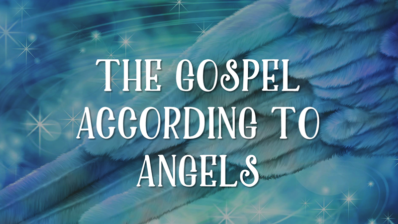 Angels The Gospel According to Angels